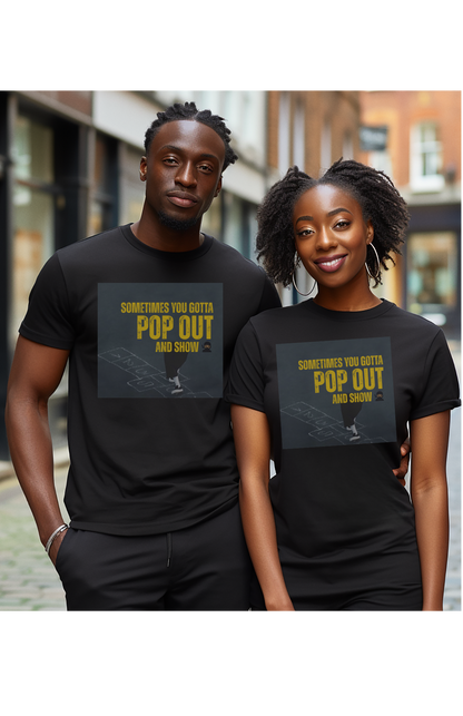 "Sometimes You Gotta Pop Out and Show" Graphic Tee - Unisex Hip-Hop Lyric T-Shirt, Music-Inspired Streetwear