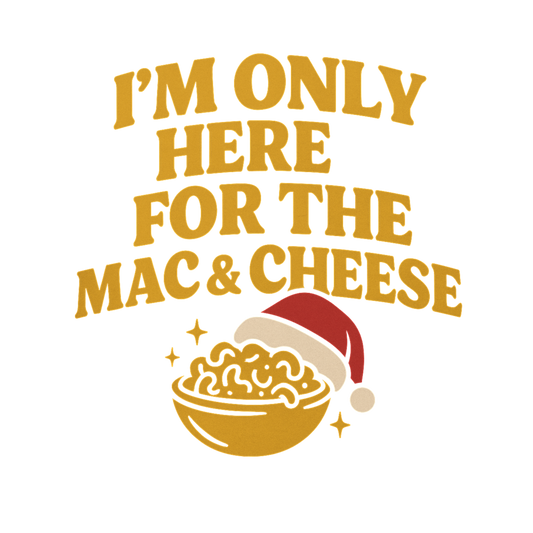 I'm Only Here For The Mac and Cheese - Digital download for T-Shirts and More