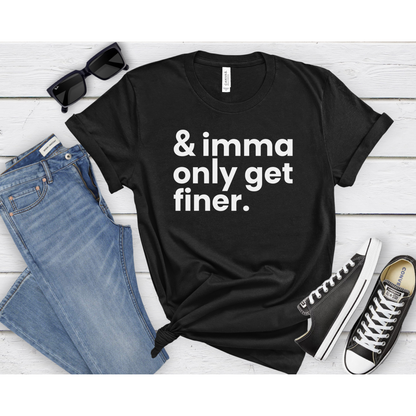 "And Imma Only Get Finer" Iconic Lyric Inspired Unisex T-Shirt