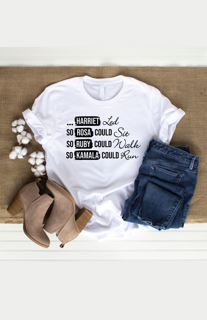 Harriet Led So Rosa Could Sit, So Ruby Could Walk, So Kamala Could Run T-Shirt | Black History | Inspirational Women Apparel