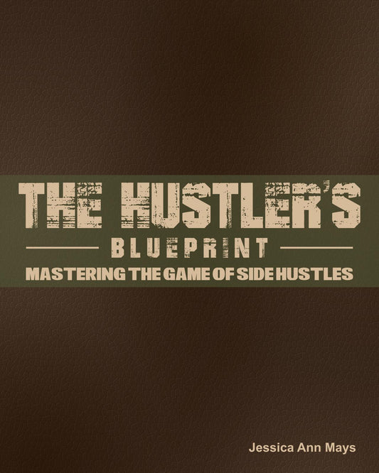 The Hustler's Blueprint- Mastering the Game of Side Hustles