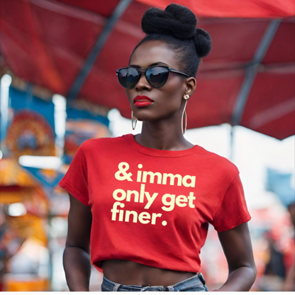 "And Imma Only Get Finer" Iconic Lyric Inspired Unisex T-Shirt