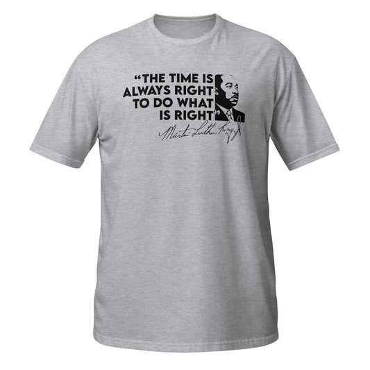 The Time Is Always Right to Do Right MLK T-Shirt | Inspirational Martin Luther King Jr. Shirt | Civil Rights Movement Tee | Black History Apparel