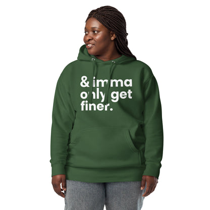 "And Imma Only Get Finer" Iconic Lyric Inspired Unisex Hoodie