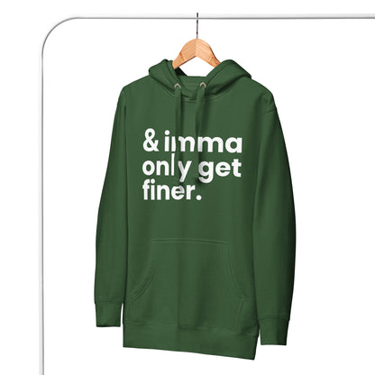 "And Imma Only Get Finer" Iconic Lyric Inspired Unisex Hoodie