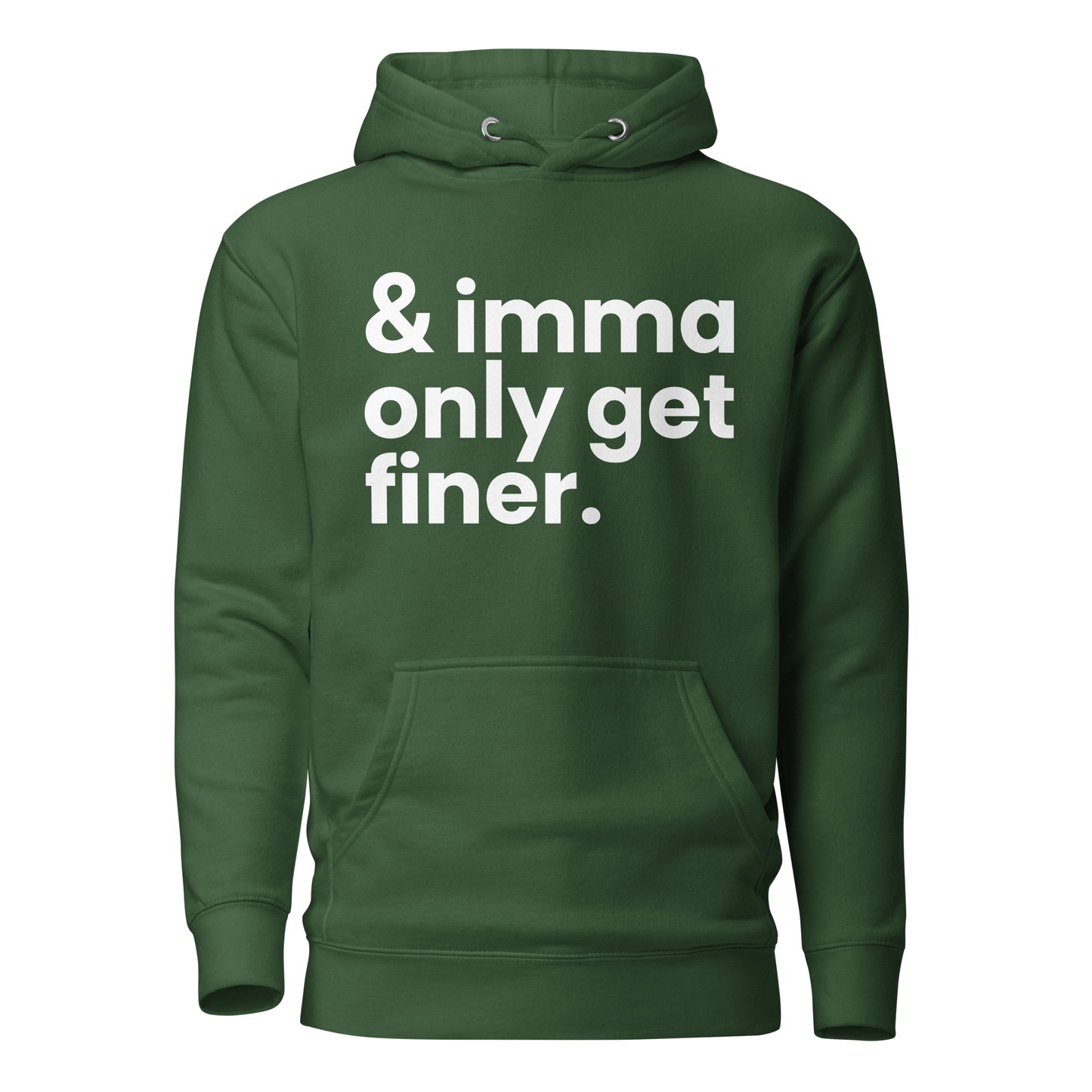 "And Imma Only Get Finer" Iconic Lyric Inspired Unisex Hoodie