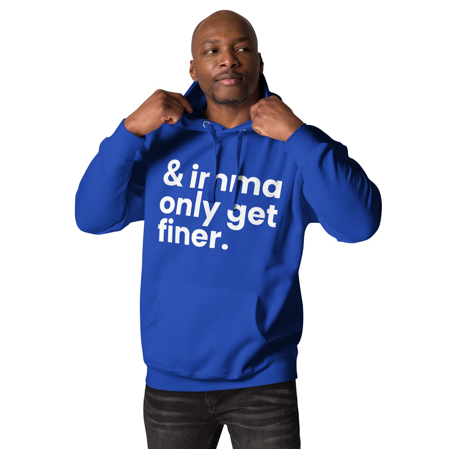 "And Imma Only Get Finer" Iconic Lyric Inspired Unisex Hoodie