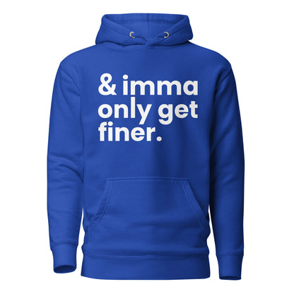 "And Imma Only Get Finer" Iconic Lyric Inspired Unisex Hoodie