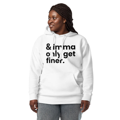 And Imma Only Get Finer - Iconic Lyric Inspired Unisex Premium Hoodie | White Design