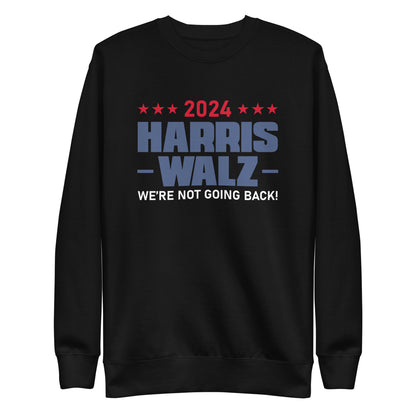 2024 Harris Walz We Are Not Going Back | Political Activism, Equality Unisex Premium Sweatshirt