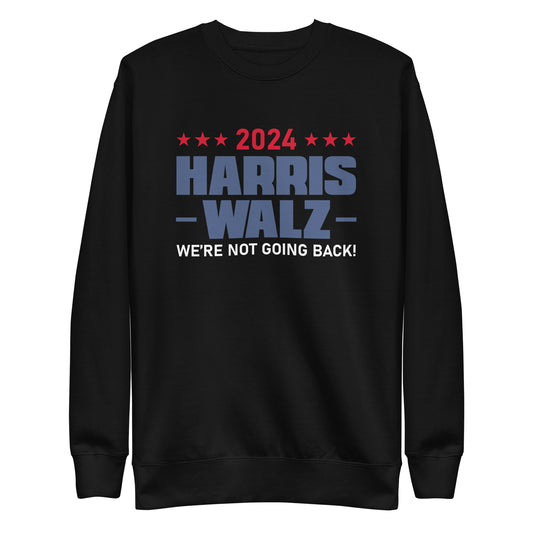 2024 Harris Walz We Are Not Going Back | Political Activism, Equality Unisex Premium Sweatshirt