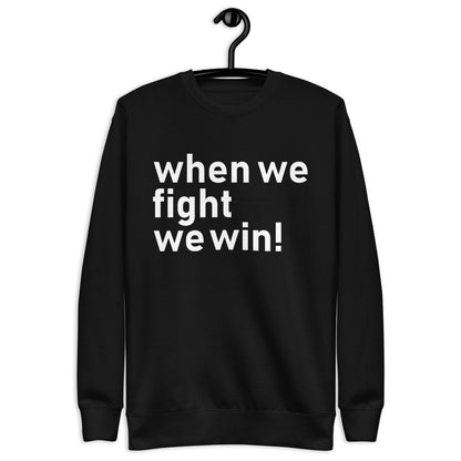 When We Fight, We Win Unisex Premium Sweatshirt | Political Activism | Empowerment and Social Justice Sweatshirt