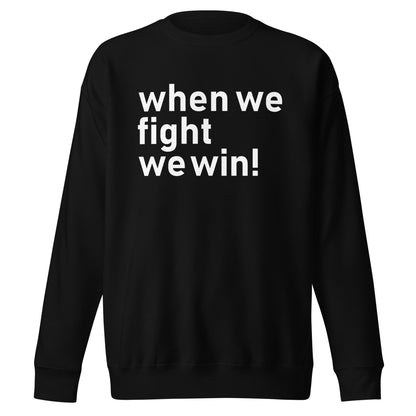 When We Fight, We Win Unisex Premium Sweatshirt | Political Activism | Empowerment and Social Justice Sweatshirt