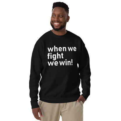 When We Fight, We Win Unisex Premium Sweatshirt | Political Activism | Empowerment and Social Justice Sweatshirt