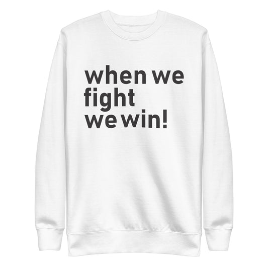 When We Fight, We Win Unisex Premium Sweatshirt | Political Activism | Empowerment & Social Justice Sweatshirt (2)