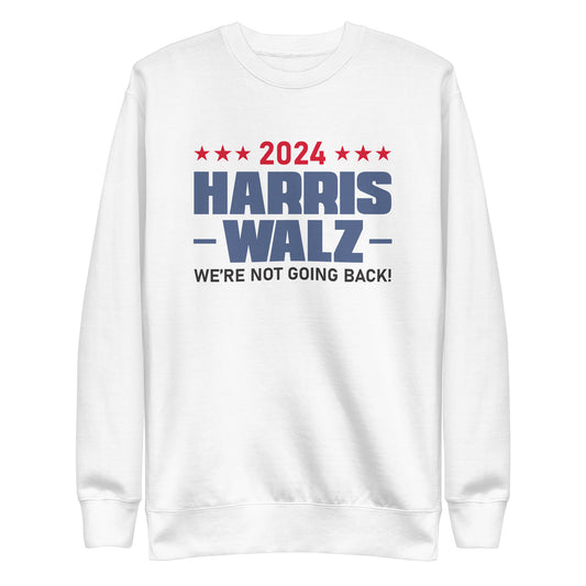 2024 Harris Walz We Are Not Going Back | Political Activism, Equality Unisex Premium Sweatshirt (2)