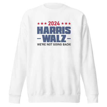 2024 Harris Walz We Are Not Going Back | Political Activism, Equality Unisex Premium Sweatshirt (2)