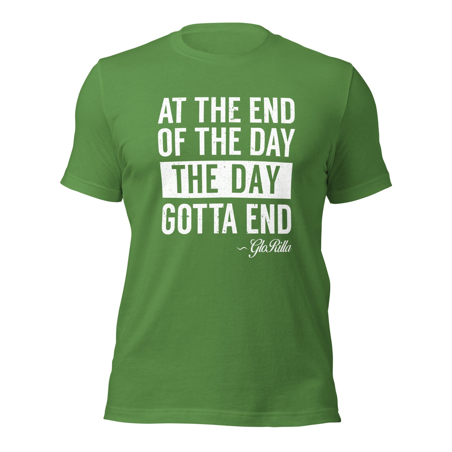 "At the End of the Day, the Day Gotta End" | Bold and Inspirational Unisex T-shirt