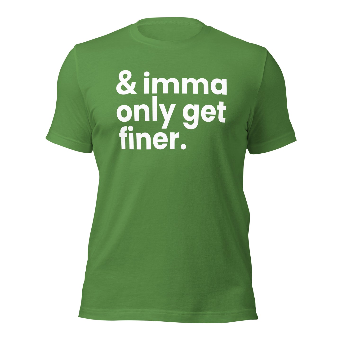 "And Imma Only Get Finer" Iconic Lyric Inspired Unisex T-Shirt