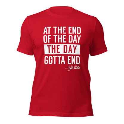 "At the End of the Day, the Day Gotta End" | Bold and Inspirational Unisex T-shirt