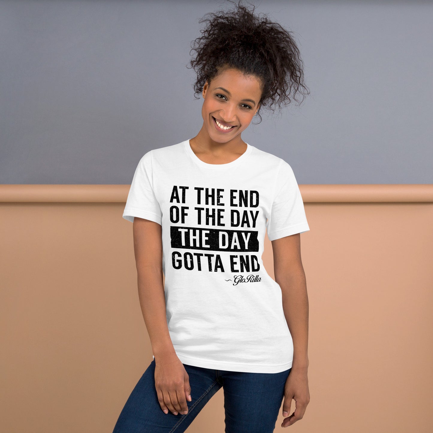 "At the End of the Day, the Day Gotta End" Bold and Inspirational T-Shirt | Bright Unisex T-Shirt