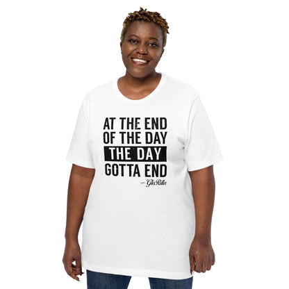 "At the End of the Day, the Day Gotta End" Bold and Inspirational T-Shirt | Bright Unisex T-Shirt