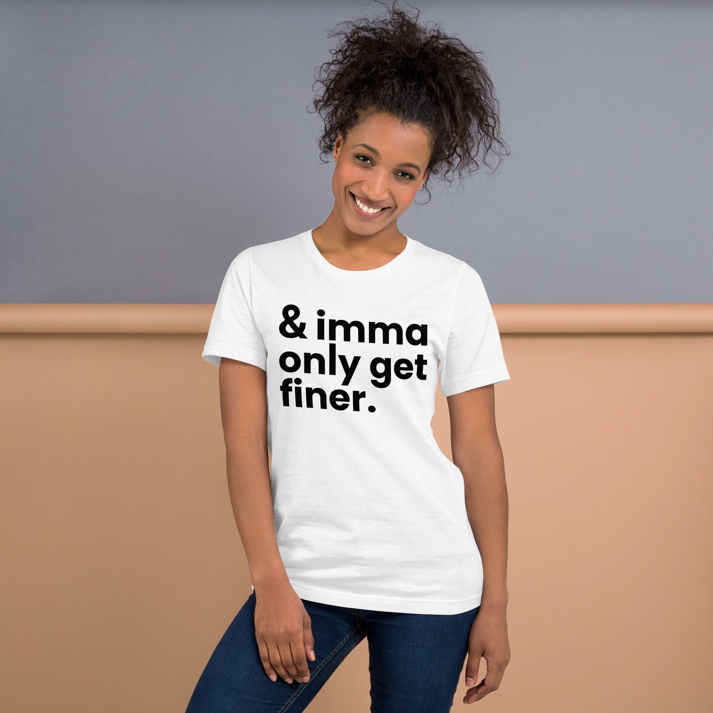 "And Imma Only Get Finer" Iconic Lyric Inspired Unisex t-shirt