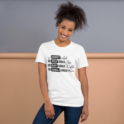 Harriet Led So Rosa Could Sit, So Ruby Could Walk, So Kamala Could Run T-Shirt | Black History | Inspirational Women Apparel