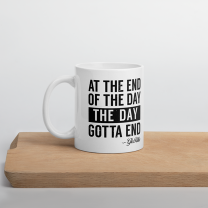 White Glossy Mug | "At the End of the Day, the Day Gotta End" Inspirational Ceramic Mug