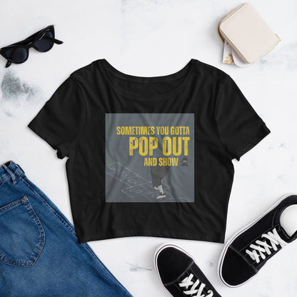 "Sometimes You Gotta Pop Out and Show" T-Shirt - Bold and Inspirational Crop Tee