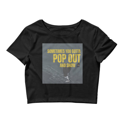 "Sometimes You Gotta Pop Out and Show" T-Shirt - Bold and Inspirational Crop Tee