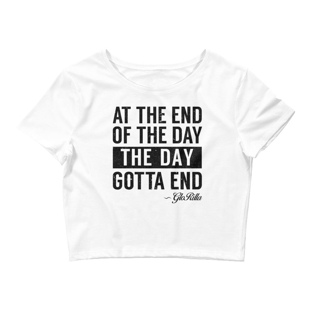 Women’s Crop Tee | "At the End of the Day, the Day Gotta End" Inspirational Crop Top