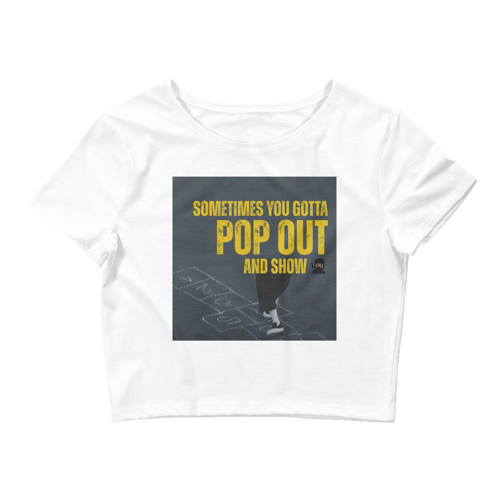 "Sometimes You Gotta Pop Out and Show" T-Shirt - Bold and Inspirational Crop Tee