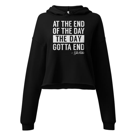 Crop Hoodie | "At the End of the Day, the Day Gotta End" Inspirational Raw Hem Hoodie