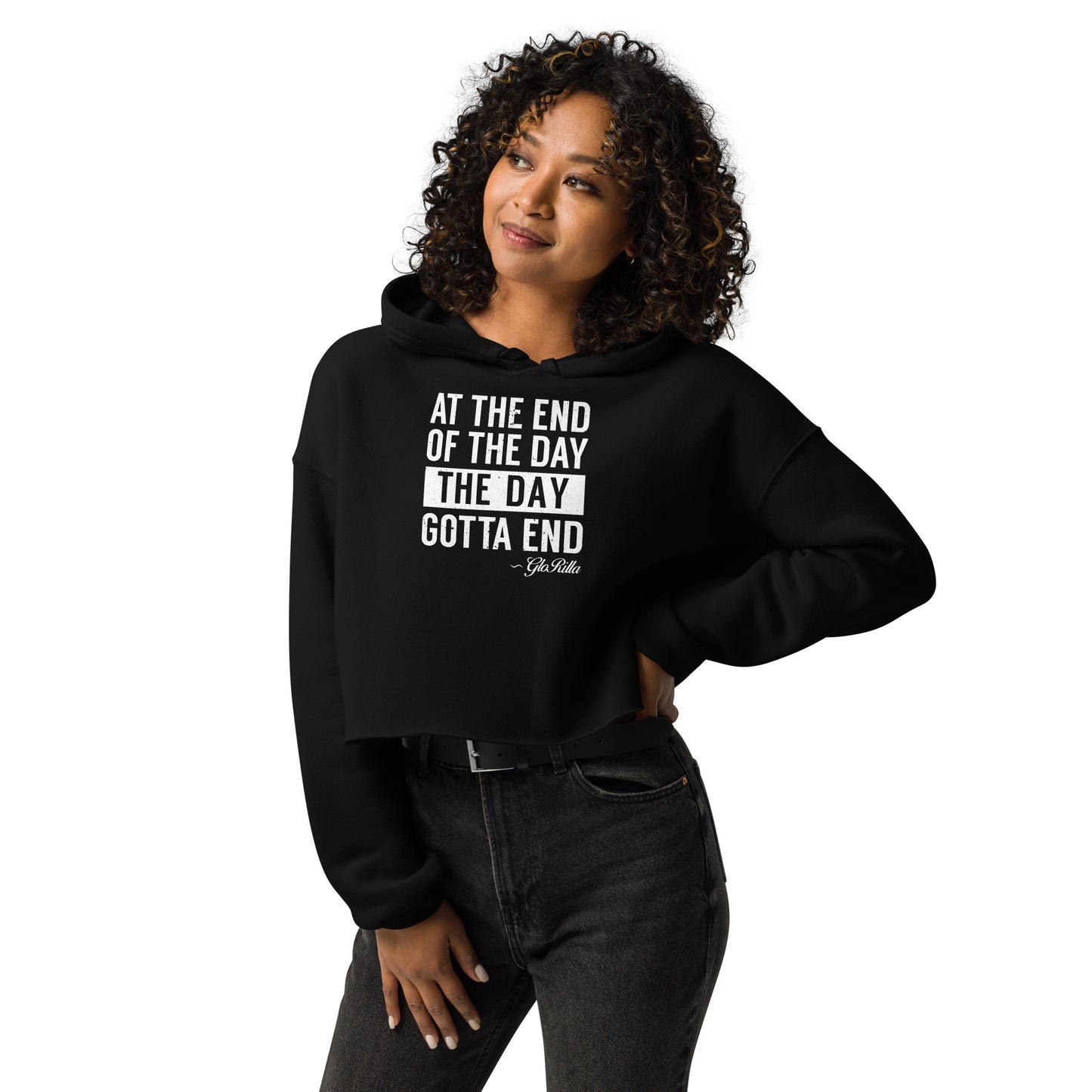 Crop Hoodie | "At the End of the Day, the Day Gotta End" Inspirational Raw Hem Hoodie