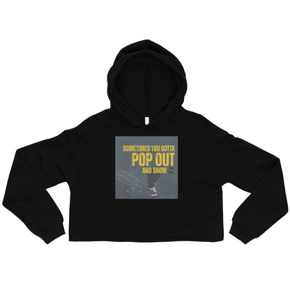 "Sometimes You Gotta Pop Out and Show" Crop Hoodie - Trendy Music Lyric Apparel