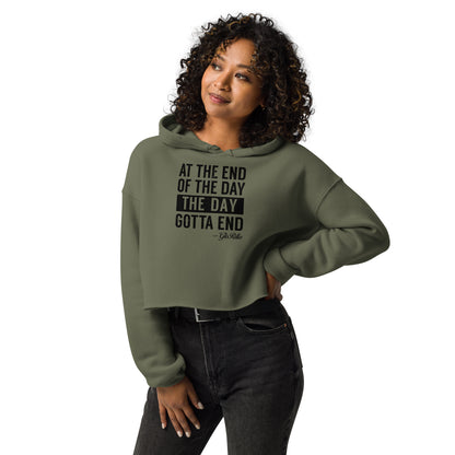 Crop Hoodie | "At the End of the Day, the Day Gotta End" Inspirational Raw Hem Hoodie