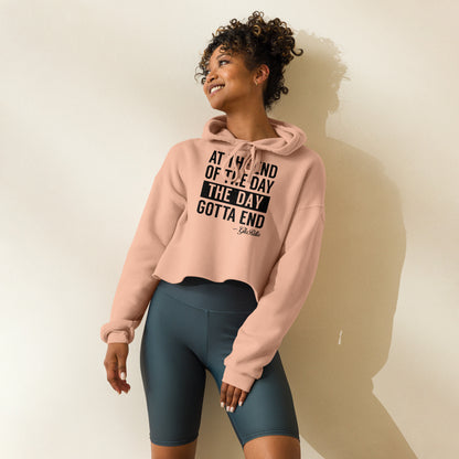 Crop Hoodie | "At the End of the Day, the Day Gotta End" Inspirational Raw Hem Hoodie