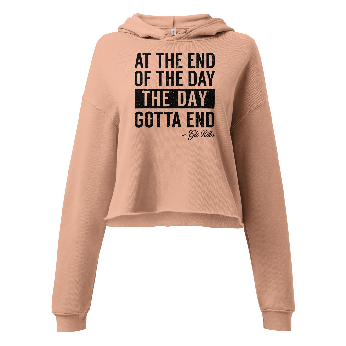 Crop Hoodie | "At the End of the Day, the Day Gotta End" Inspirational Raw Hem Hoodie