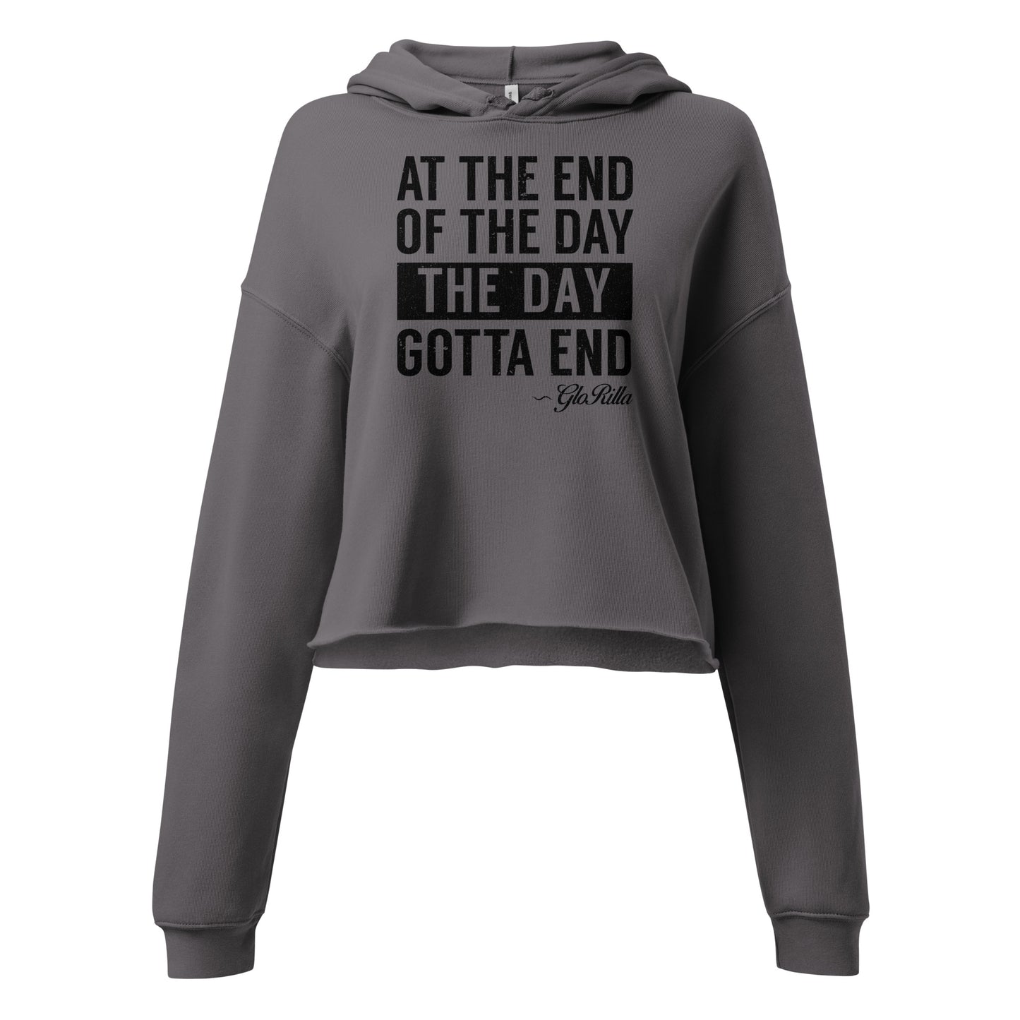 Crop Hoodie | "At the End of the Day, the Day Gotta End" Inspirational Raw Hem Hoodie