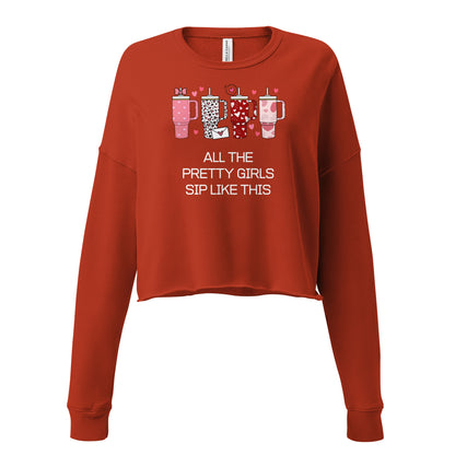 Pretty Girls Sip Like This - Crop Sweatshirt