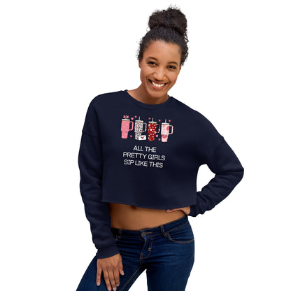 Pretty Girls Sip Like This - Crop Sweatshirt